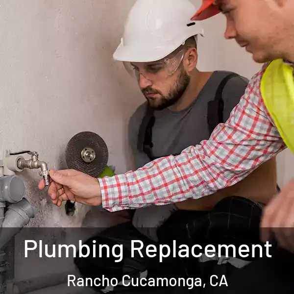  Plumbing Replacement Rancho Cucamonga, CA